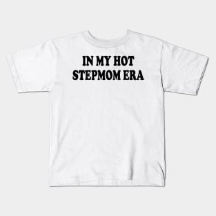 in my hot stepmom era Kids T-Shirt
